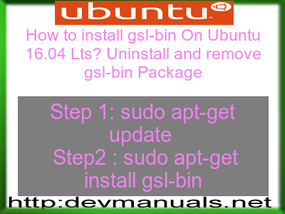 How to install gsl-bin On Ubuntu 16.04 Lts? Uninstall and remove gsl-bin Package