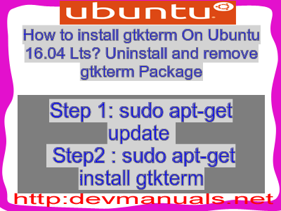 How to install gtkterm On Ubuntu 16.04 Lts? Uninstall and remove gtkterm Package