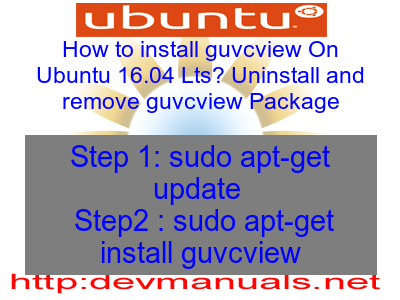 How to install guvcview On Ubuntu 16.04 Lts? Uninstall and remove guvcview Package