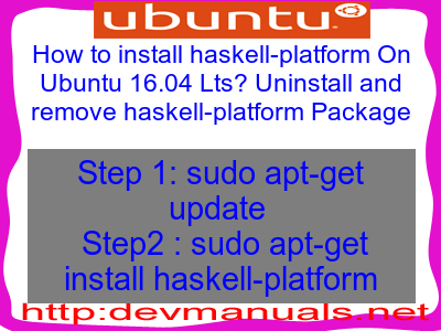 How to install haskell-platform On Ubuntu 16.04 Lts? Uninstall and remove haskell-platform Package