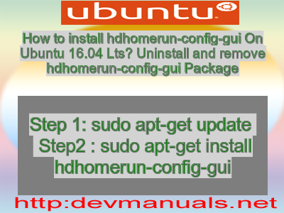 How to install hdhomerun-config-gui On Ubuntu 16.04 Lts? Uninstall and remove hdhomerun-config-gui Package
