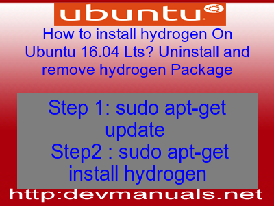 How to install hydrogen On Ubuntu 16.04 Lts? Uninstall and remove hydrogen Package