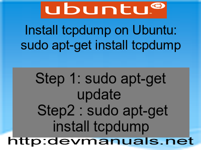 Install tcpdump on Ubuntu: sudo apt-get install tcpdump