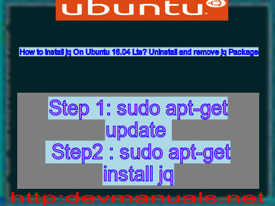 How to install jq On Ubuntu 16.04 Lts? Uninstall and remove jq Package