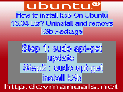 How to install k3b On Ubuntu 16.04 Lts? Uninstall and remove k3b Package