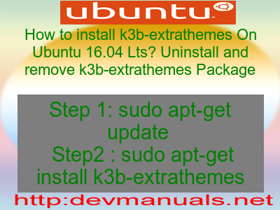 How to install k3b-extrathemes On Ubuntu 16.04 Lts? Uninstall and remove k3b-extrathemes Package