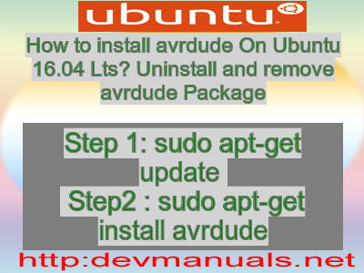 How to install avrdude On Ubuntu 16.04 Lts? Uninstall and remove avrdude Package