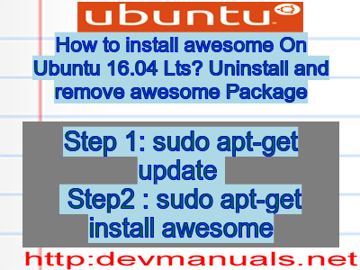 How to install awesome On Ubuntu 16.04 Lts? Uninstall and remove awesome Package