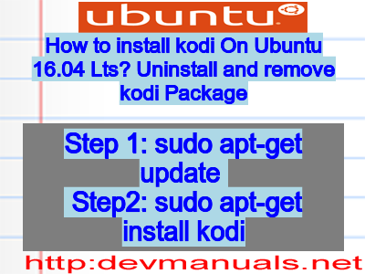 How to install kodi On Ubuntu 16.04 Lts? Uninstall and remove kodi Package