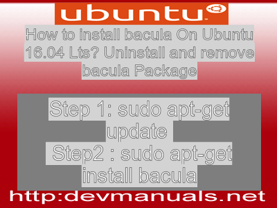 How to install bacula On Ubuntu 16.04 Lts? Uninstall and remove bacula Package