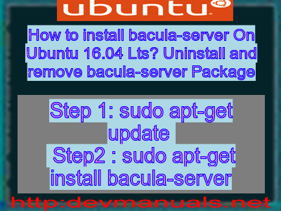 How to install bacula-server On Ubuntu 16.04 Lts? Uninstall and remove bacula-server Package