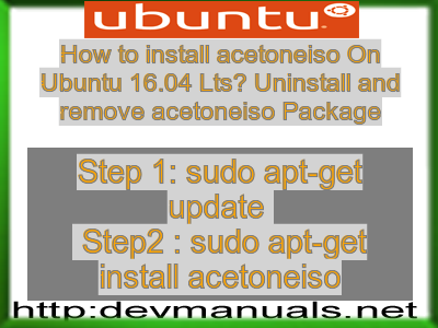 How to install acetoneiso On Ubuntu 16.04 Lts? Uninstall and remove acetoneiso Package