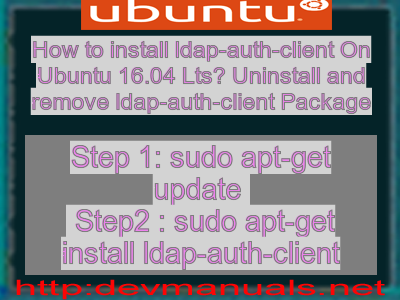 How to install ldap-auth-client On Ubuntu 16.04 Lts? Uninstall and remove ldap-auth-client Package