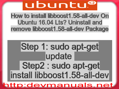 How to install libboost1.58-all-dev On Ubuntu 16.04 Lts? Uninstall and remove libboost1.58-all-dev Package