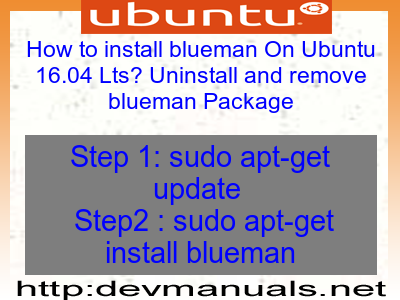 How to install blueman On Ubuntu 16.04 Lts? Uninstall and remove blueman Package