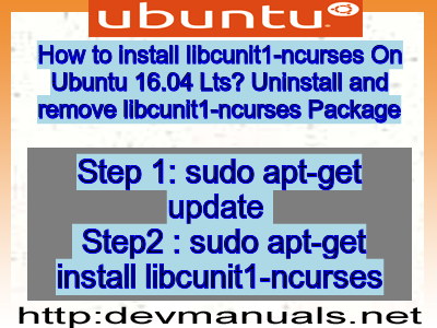 How to install libcunit1-ncurses On Ubuntu 16.04 Lts? Uninstall and remove libcunit1-ncurses Package