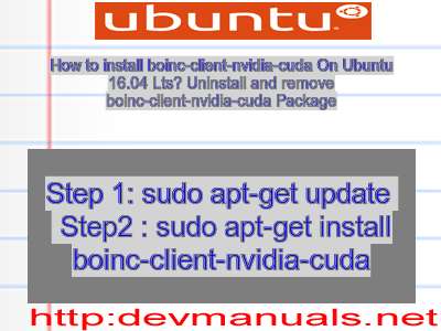 How to install boinc-client-nvidia-cuda On Ubuntu 16.04 Lts? Uninstall and remove boinc-client-nvidia-cuda Package