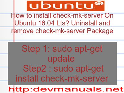 How to install check-mk-server On Ubuntu 16.04 Lts? Uninstall and remove check-mk-server Package