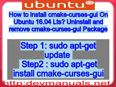 How to install cmake-curses-gui On Ubuntu 16.04 Lts? Uninstall and remove cmake-curses-gui Package