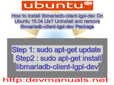 How to install libmariadb-client-lgpl-dev On Ubuntu 16.04 Lts? Uninstall and remove libmariadb-client-lgpl-dev Package