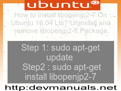 How to install libopenjp2-7 On Ubuntu 16.04 Lts? Uninstall and remove libopenjp2-7 Package