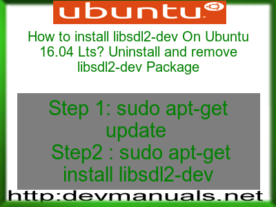 How to install libsdl2-dev On Ubuntu 16.04 Lts? Uninstall and remove libsdl2-dev Package