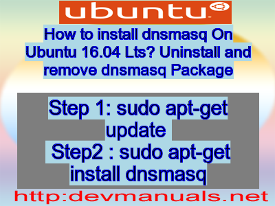 How to install dnsmasq On Ubuntu 16.04 Lts? Uninstall and remove dnsmasq Package