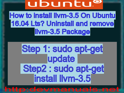 How to install llvm-3.5 On Ubuntu 16.04 Lts? Uninstall and remove llvm-3.5 Package