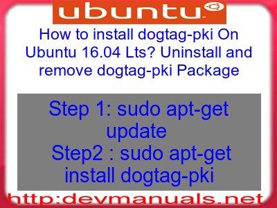 How to install dogtag-pki On Ubuntu 16.04 Lts? Uninstall and remove dogtag-pki Package