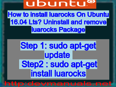 How to install luarocks On Ubuntu 16.04 Lts? Uninstall and remove luarocks Package