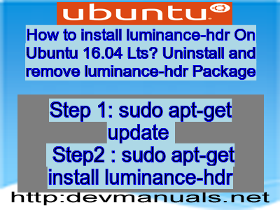 How to install luminance-hdr On Ubuntu 16.04 Lts? Uninstall and remove luminance-hdr Package