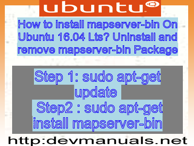 How to install mapserver-bin On Ubuntu 16.04 Lts? Uninstall and remove mapserver-bin Package