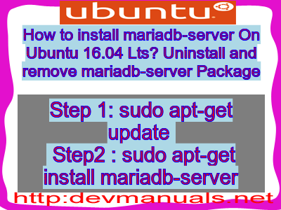 How to install mariadb-server On Ubuntu 16.04 Lts? Uninstall and remove mariadb-server Package