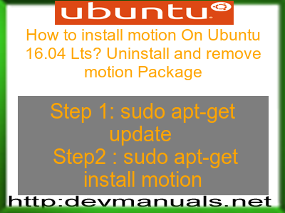 How to install motion On Ubuntu 16.04 Lts? Uninstall and remove motion Package
