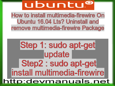 How to install multimedia-firewire On Ubuntu 16.04 Lts? Uninstall and remove multimedia-firewire Package