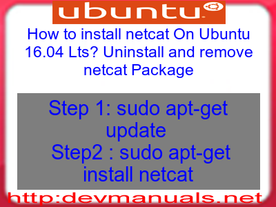 How to install netcat On Ubuntu 16.04 Lts? Uninstall and remove netcat Package