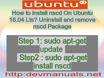 How to install nscd On Ubuntu 16.04 Lts? Uninstall and remove nscd Package