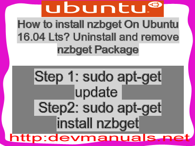 How to install nzbget On Ubuntu 16.04 Lts? Uninstall and remove nzbget Package