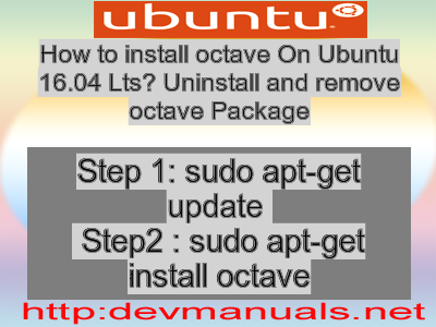 How to install octave On Ubuntu 16.04 Lts? Uninstall and remove octave Package