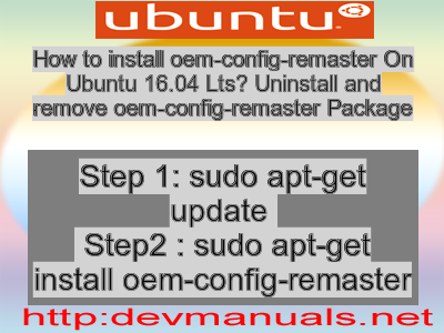 How to install oem-config-remaster On Ubuntu 16.04 Lts? Uninstall and remove oem-config-remaster Package