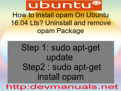 How to install opam On Ubuntu 16.04 Lts? Uninstall and remove opam Package