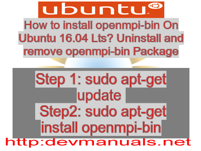 How to install openmpi-bin On Ubuntu 16.04 Lts? Uninstall and remove openmpi-bin Package
