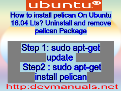 How to install pelican On Ubuntu 16.04 Lts? Uninstall and remove pelican Package