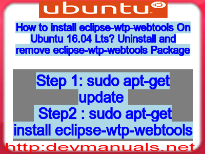 How to install eclipse-wtp-webtools On Ubuntu 16.04 Lts? Uninstall and remove eclipse-wtp-webtools Package
