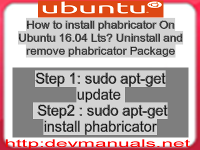 How to install phabricator On Ubuntu 16.04 Lts? Uninstall and remove phabricator Package