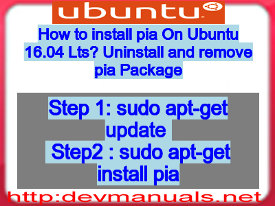 How to install pia On Ubuntu 16.04 Lts? Uninstall and remove pia Package