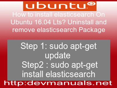 How to install elasticsearch On Ubuntu 16.04 Lts? Uninstall and remove elasticsearch Package