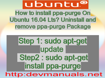 How to install ppa-purge On Ubuntu 16.04 Lts? Uninstall and remove ppa-purge Package