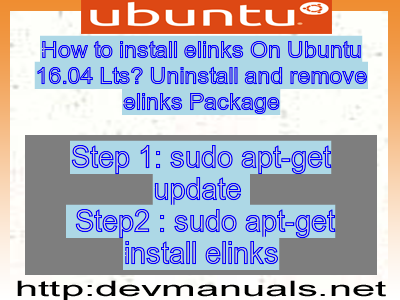 How to install elinks On Ubuntu 16.04 Lts? Uninstall and remove elinks Package