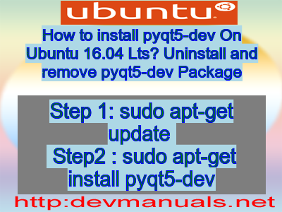 How to install pyqt5-dev On Ubuntu 16.04 Lts? Uninstall and remove pyqt5-dev Package